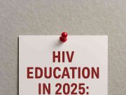 HIV Education in 2025: What Everyone Needs to Know Now